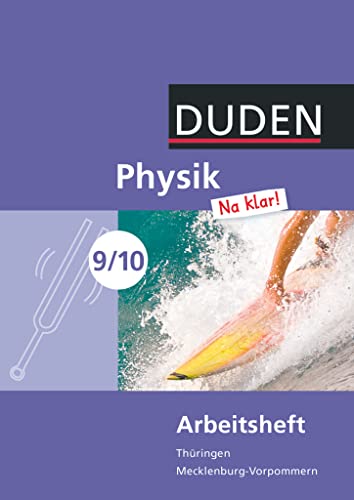 Physik Na klar! - Regelschule Thüringen und Regionale Schule Mecklenburg-Vorpommern - 9./10. Schuljahr: Arbeitsheft Physik Na klar! - Regelschule Thüringen und Regionale Schule Mecklenburg-Vorpommern - 9./10. Schuljahr: Arbeitsheft