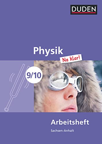Physik Na klar! - Sekundarschule Sachsen-Anhalt - 9./10. Schuljahr: Arbeitsheft Physik Na klar! - Sekundarschule Sachsen-Anhalt - 9./10. Schuljahr: Arbeitsheft