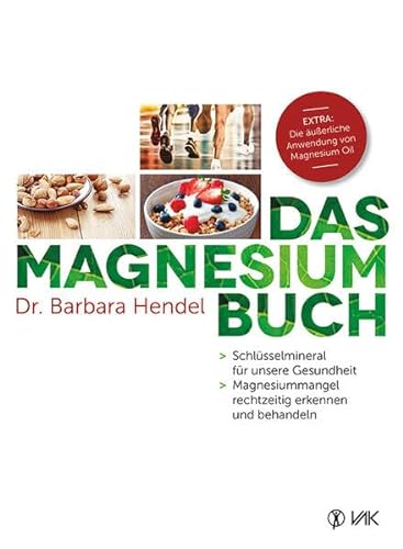 Das Magnesium-Buch: Schlüsselmineral für unsere Gesundheit - Magnesiummangel rechtzeitig erkennen und behandeln von VAK Verlags GmbH