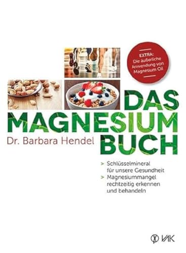 Das Magnesium-Buch: Schlüsselmineral für unsere Gesundheit - Magnesiummangel rechtzeitig erkennen und behandeln von VAK Verlags GmbH