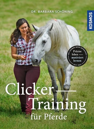 Clicker -Training für Pferde: Präzise loben - motiviert lernen von Kosmos