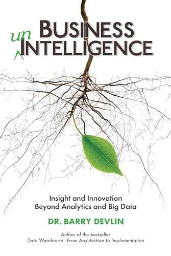 Business unIntelligence: Insight and Innovation beyond Analytics and Big Data