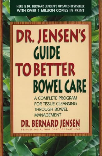 Dr. Jensen's Guide to Better Bowel Care: A Complete Program for Tissue Cleansing through Bowel Management von Avery