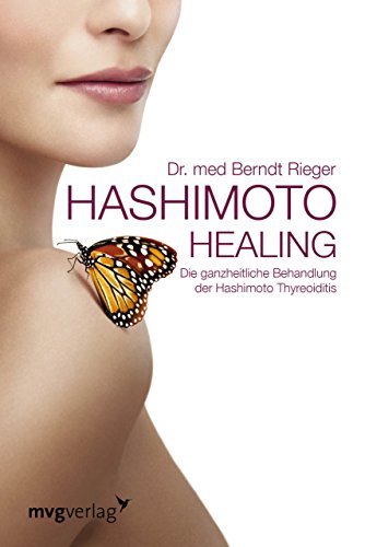 Hashimoto Healing: Die ganzheitliche Behandlung der Hashimoto-Thyreoiditis von mvg Verlag