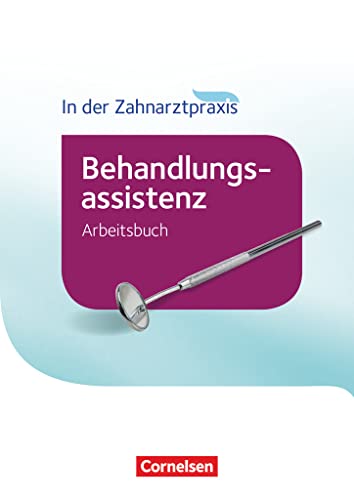 In der Zahnarztpraxis - Behandlungsassistenz. Arbeitsbuch (Zahnmedizinische Fachangestellte: Behandlungsassistenz - Ausgabe 2016) von Cornelsen Verlag GmbH