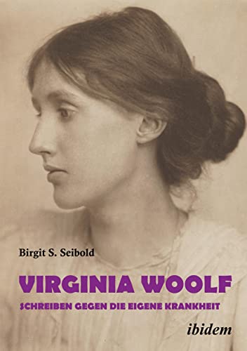 Virginia Woolf – Schreiben gegen die eigene Krankheit von Ibidem Press