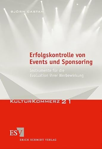 Erfolgskontrolle von Events und Sponsoring: Instrumente für die Evaluation ihrer Werbewirkung (KulturKommerz) von Schmidt, Erich