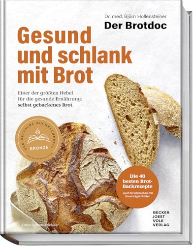 Gesund und schlank mit Brot: Einer der größten Hebel für die gesunde Ernährung: selbst gebackenes Brot – Die 40 besten Brotbackrezepte vom Brotdoc auch für Menschen mit Unverträglichkeiten Gesund und schlank mit Brot: Einer der größten Hebel für die gesunde Ernährung: selbst gebackenes Brot – Die 40 besten Brotbackrezepte vom Brotdoc auch für Menschen mit Unverträglichkeiten von Becker Joest Volk Verlag