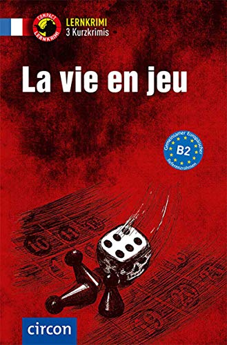 La vie en jeu: Französisch B2 (Compact Lernkrimi - Kurzkrimis) von Circon Verlag GmbH