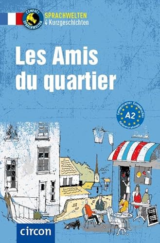 Les Amis du quartier: Französisch A2 (Compact Sprachwelten Kurzgeschichten) von Circon Verlag GmbH