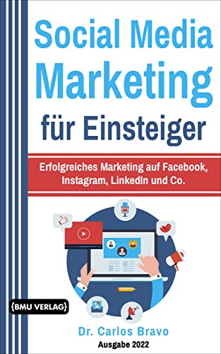 Social Media Marketing für Einsteiger: Erfolgreiches Marketing auf Facebook, Instagram, LinkedIn und Co. von BMU Media GmbH