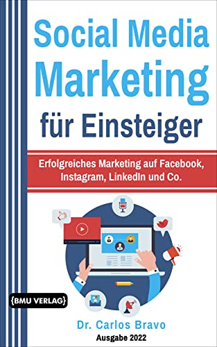 Social Media Marketing für Einsteiger: Erfolgreiches Marketing auf Facebook, Instagram, LinkedIn und Co. Social Media Marketing für Einsteiger: Erfolgreiches Marketing auf Facebook, Instagram, LinkedIn und Co. von BMU Media GmbH