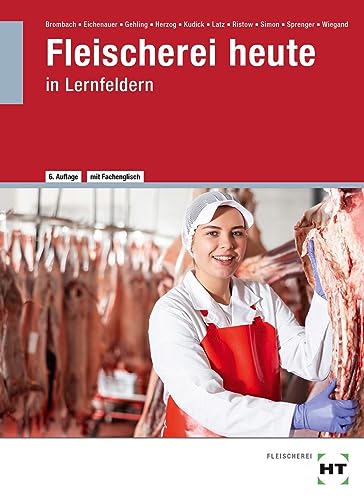 Fleischerei heute: in Lernfeldern von Verlag Handwerk und Technik