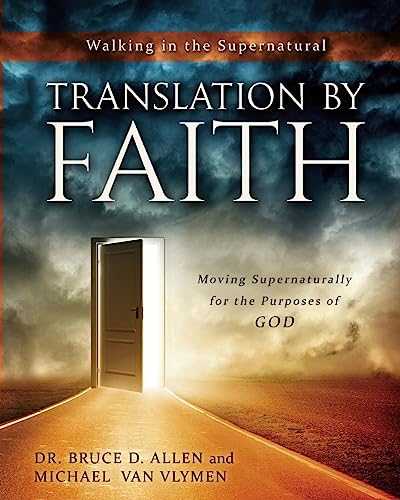 Translation by Faith: Moving Supernaturally for the Purposes of God (Walking in the Supernatural, Band 2) von Ministry Resources