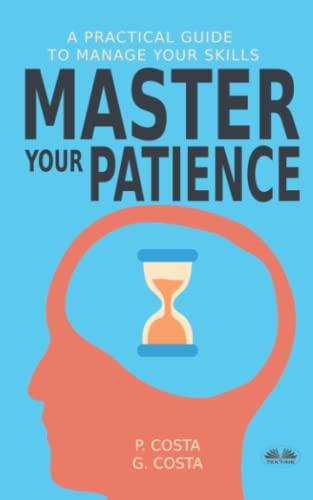 Master Your Patience : A Practical Guide to Manage Your Skills von Tektime