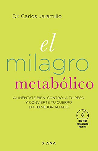 El milagro metabólico: Aliméntate bien, controla tu peso y convierte tu cuerpo en tu mejor aliado (Salud natural) von Diana Editorial