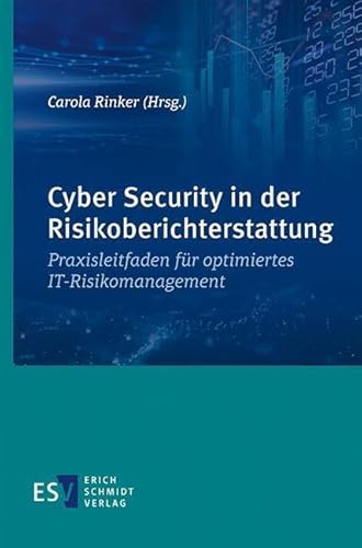 Cyber Security in der Risikoberichterstattung: Praxisleitfaden für optimiertes IT-Risikomanagement Cyber Security in der Risikoberichterstattung: Praxisleitfaden für optimiertes IT-Risikomanagement
