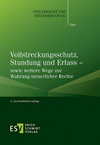 Vollstreckungsschutz, Stundung und Erlass - sowie weitere Wege zur Wahrung steuerlicher Rechte (Steuerrecht und Steuerberatung, Band 46) von Schmidt, Erich Verlag