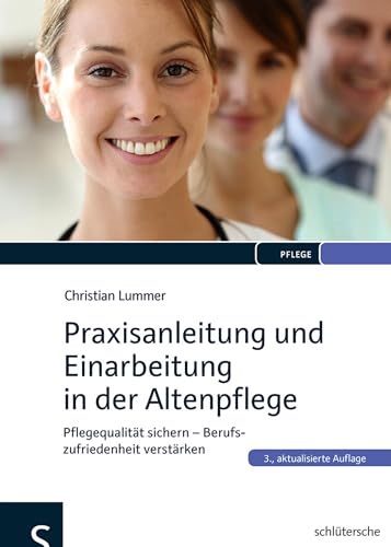 Praxisanleitung und Einarbeitung in der Altenpflege: Pflegequalität sichern - Berufszufriedenheit verstärken von Schltersche Verlag
