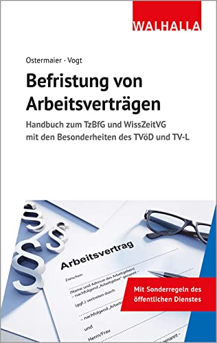 Befristung von Arbeitsverträgen: Handbuch zum TzBfG und WissZeitVG mit den Besonderheiten des TVöD und TV-L von Sylvia Vogt