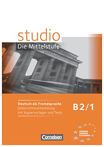 Studio: Die Mittelstufe - Deutsch als Fremdsprache - B2: Band 1: Unterrichtsvorbereitung mit Kopiervorlagen und Tests von Cornelsen Schulverlage GmbH