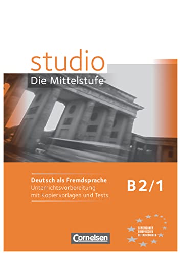 Studio: Die Mittelstufe - Deutsch als Fremdsprache - B2: Band 1: Unterrichtsvorbereitung mit Kopiervorlagen und Tests (Studio: Die Mittelstufe, B2: Band 1) von Cornelsen Verlag GmbH