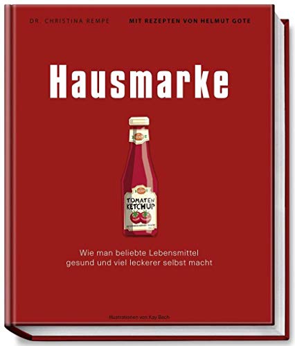 Hausmarke - Wie man beliebte Lebensmittel gesund und viel leckerer selbst macht von Becker Joest Volk Verlag