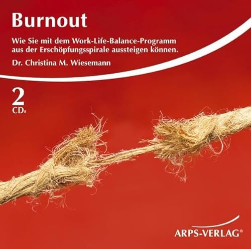Burnout - Wie Sie mit dem Work-Life-Balance-Programm aus der Erschöpfungsspirale aussteigen können. von ARPS Verlag Ltd.