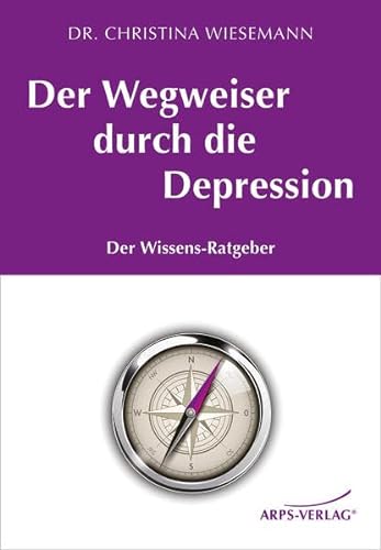 Der Wegweiser durch die Depression: Der Wissens-Ratgeber von Tobias Arps