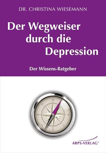 Der Wegweiser durch die Depression: Der Wissens-Ratgeber von Tobias Arps