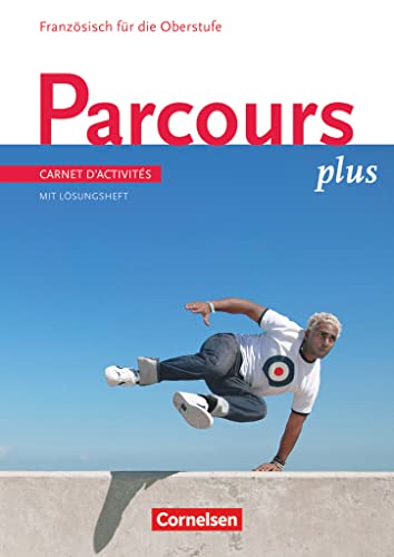 Parcours plus - Französisch für die Oberstufe - Französisch für die Oberstufe - Ausgabe 2009: Arbeitsheft mit beiliegenden Lösungen (Parcours plus, Französisch für die Oberstufe - Ausgabe 2009) von Cornelsen Verlag GmbH