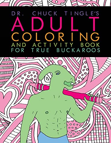 Dr. Chuck Tingle's Adult Coloring And Activity Book For True Buckaroos von Createspace Independent Publishing Platform