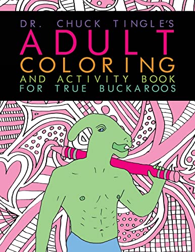 Dr. Chuck Tingle's Adult Coloring And Activity Book For True Buckaroos von CREATESPACE