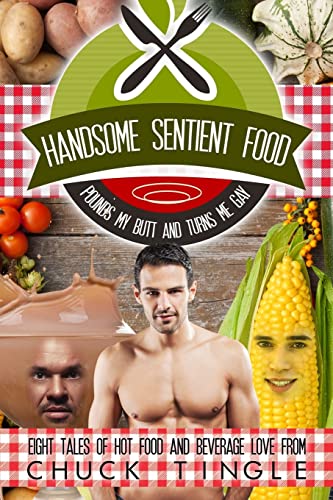 Handsome Sentient Food Pounds My Butt And Turns Me Gay: Eight Tales Of Hot Food von Createspace Independent Publishing Platform