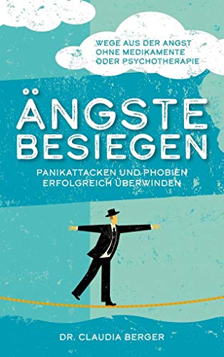 Ängste besiegen - Panikattacken und Phobien erfolgreich überwinden. Wege aus der Angst ohne Medikamente oder Psychotherapie von NOVA MD