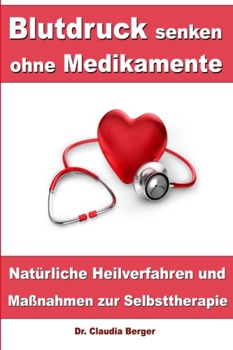 Blutdruck senken ohne Medikamente – Natürliche Heilverfahren und Maßnahmen zur Selbsttherapie von CreateSpace Independent Publishing Platform