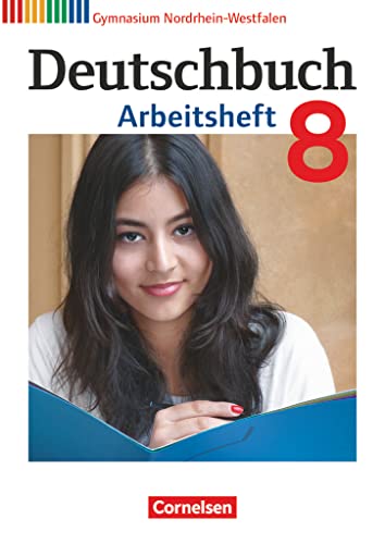 Deutschbuch Gymnasium - Nordrhein-Westfalen - 8. Schuljahr: Arbeitsheft mit Lösungen Deutschbuch Gymnasium - Nordrhein-Westfalen - 8. Schuljahr: Arbeitsheft mit Lösungen
