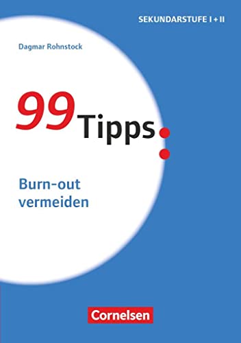 99 Tipps - Praxis-Ratgeber Schule für die Sekundarstufe I und II: Burn-out vermeiden - Buch