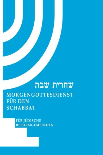 Morgen-Gottesdienst fuer den Schabbat: Fuer juedische Reformgemeinden von CreateSpace Independent Publishing Platform
