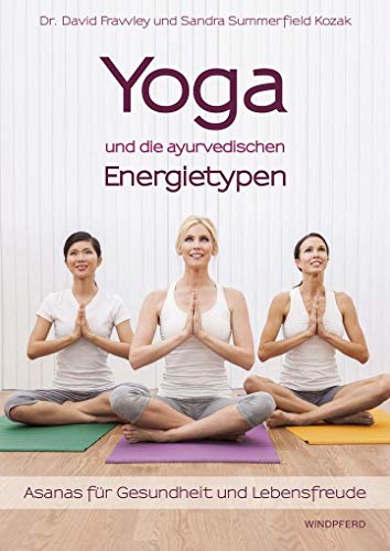 Yoga und die ayurvedischen Energietypen: Asanas für Gesundheit und Lebensfreude