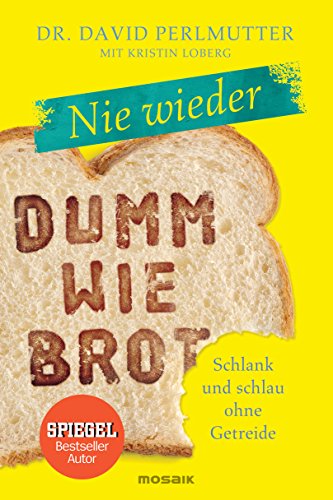 Nie wieder - Dumm wie Brot: Schlank und schlau ohne Getreide von Mosaik Verlag
