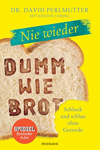 Nie wieder - Dumm wie Brot: Schlank und schlau ohne Getreide