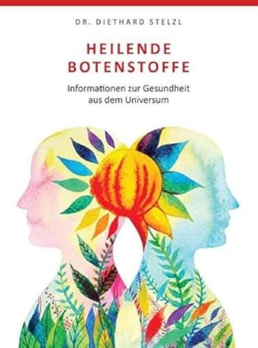 Heilende Botenstoffe: Informationen zur Gesundheit aus dem Universum von Shaker Media GmbH