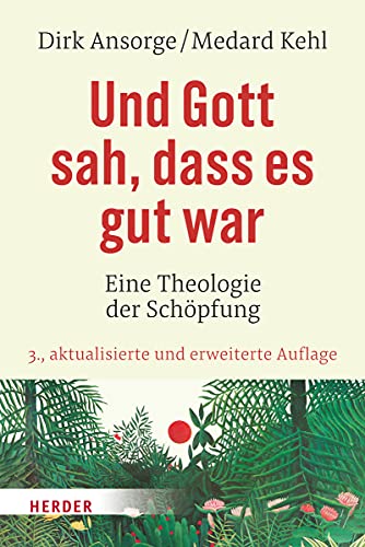 Und Gott sah, dass es gut war: Eine Theologie der Schöpfung