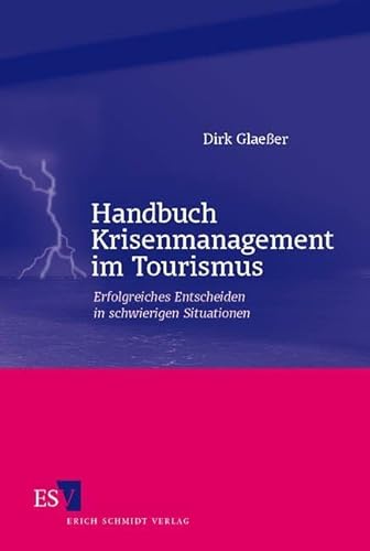 Handbuch Krisenmanagement im Tourismus: Erfolgreiches Entscheiden in schwierigen Situationen von Erich Schmidt Verlag