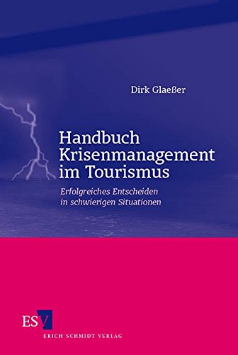 Handbuch Krisenmanagement im Tourismus: Erfolgreiches Entscheiden in schwierigen Situationen