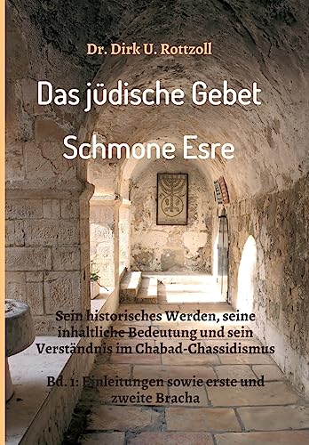 Das jüdische Gebet (Schmone Esre): Sein historisches Werden, seine inhaltliche Bedeutung und sein Verständnis im Chabad-Chassidismus. Bd. 1: Einleitungen sowie erste und zweite Bracha. von tredition