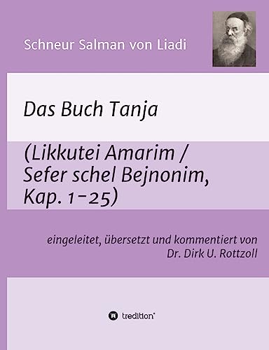 Schneur Salman von Liadi: Das Buch Tanja: Likkutei Amarim / Sefer schel Bejnonim. Eingeleitet, übersetzt und kommentiert von Dr. Dirk U. Rottzoll
