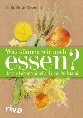 Was können wir noch essen?: Unsere Lebensmittel auf dem Prüfstand von Riva