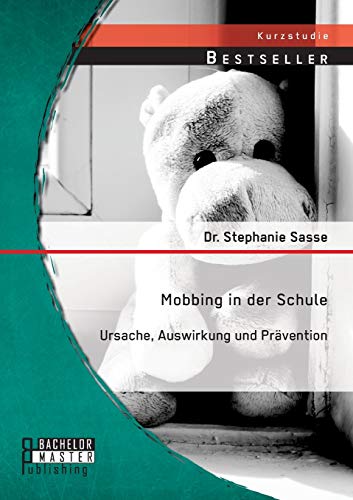 Mobbing in der Schule: Ursache, Auswirkung und Prävention von Bachelor + Master Publ.